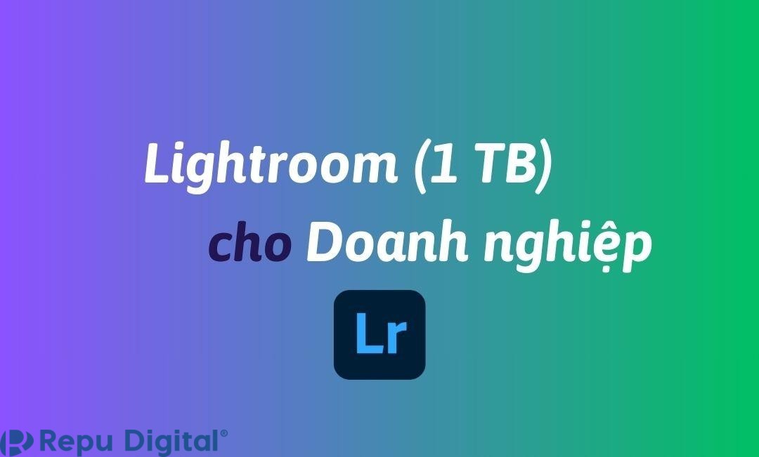 Mua Lightroom (1 TB) cho doanh nghiệp bản quyền chính hãng